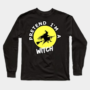 Pretend I'm a witch funny halloween t-shirt Long Sleeve T-Shirt